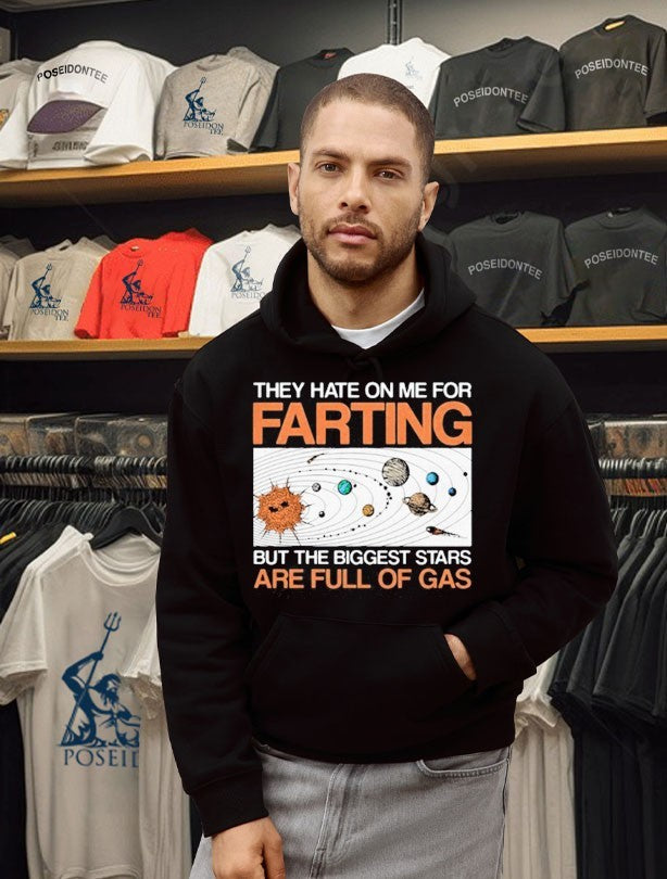 They Hate On Me For Farting But The Biggest Stars Are Full Of Gas Shirt