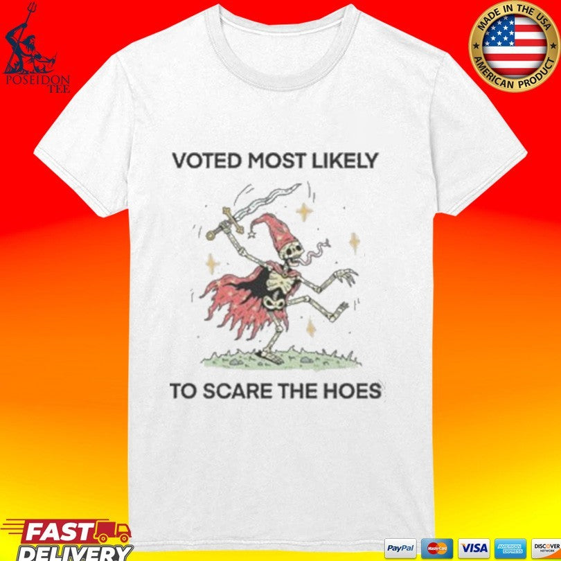 Voted Most Likely To Scare The Hoes Shirt