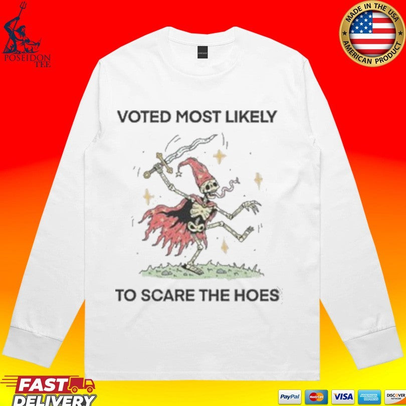 Voted Most Likely To Scare The Hoes Shirt
