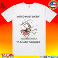 Voted Most Likely To Scare The Hoes Shirt