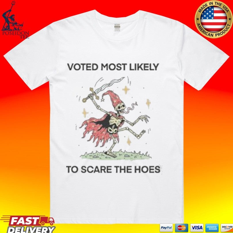 Voted Most Likely To Scare The Hoes Shirt