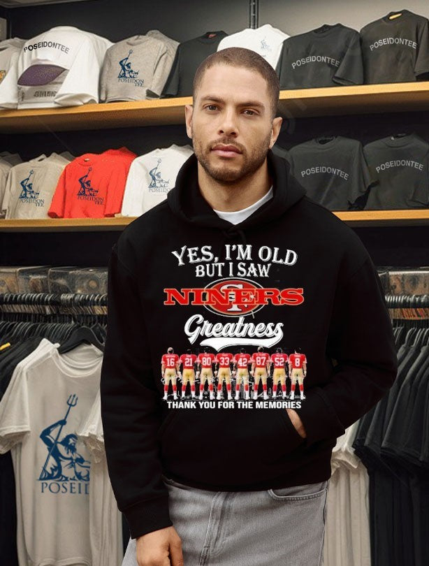 Yes I’m Old But I Saw Niners Greatness Thank You For The Memories Shirt