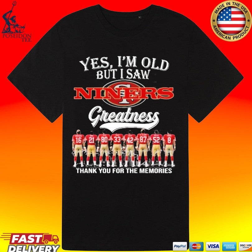 Yes I’m Old But I Saw Niners Greatness Thank You For The Memories Shirt