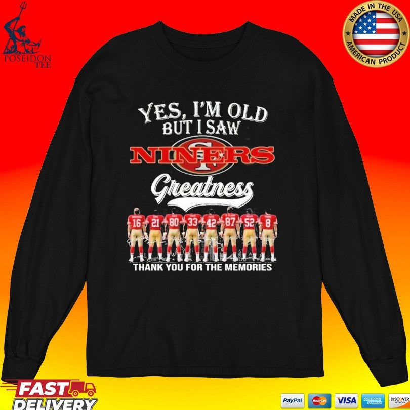 Yes I’m Old But I Saw Niners Greatness Thank You For The Memories Shirt