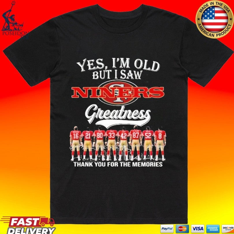 Yes I’m Old But I Saw Niners Greatness Thank You For The Memories Shirt