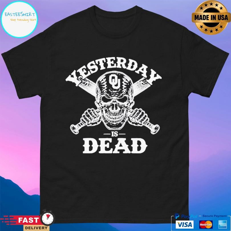 Oklahoma Sooners Yesterday Is Dead Shirt
