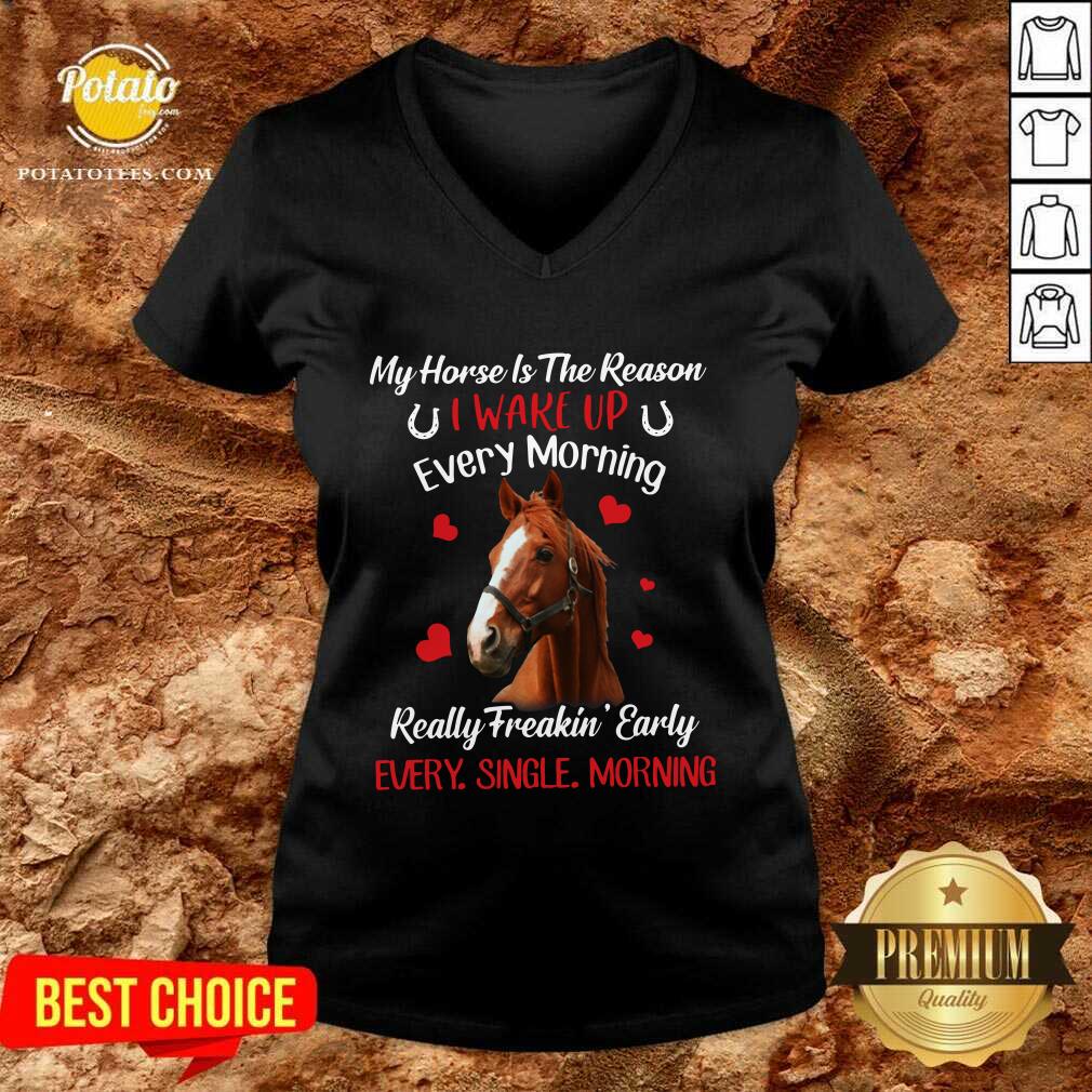 Original My Horse Is The Reason I Wake Up Every Morning Every Single Morning Shirt