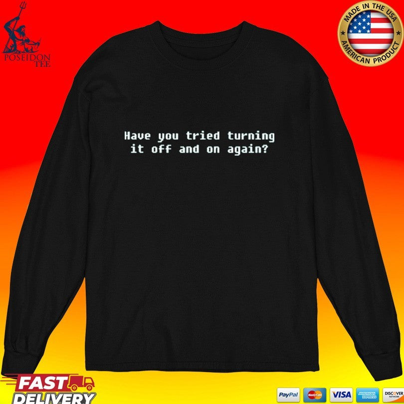 Pampling Have You Tried Turning It Off And On Again T-shirt