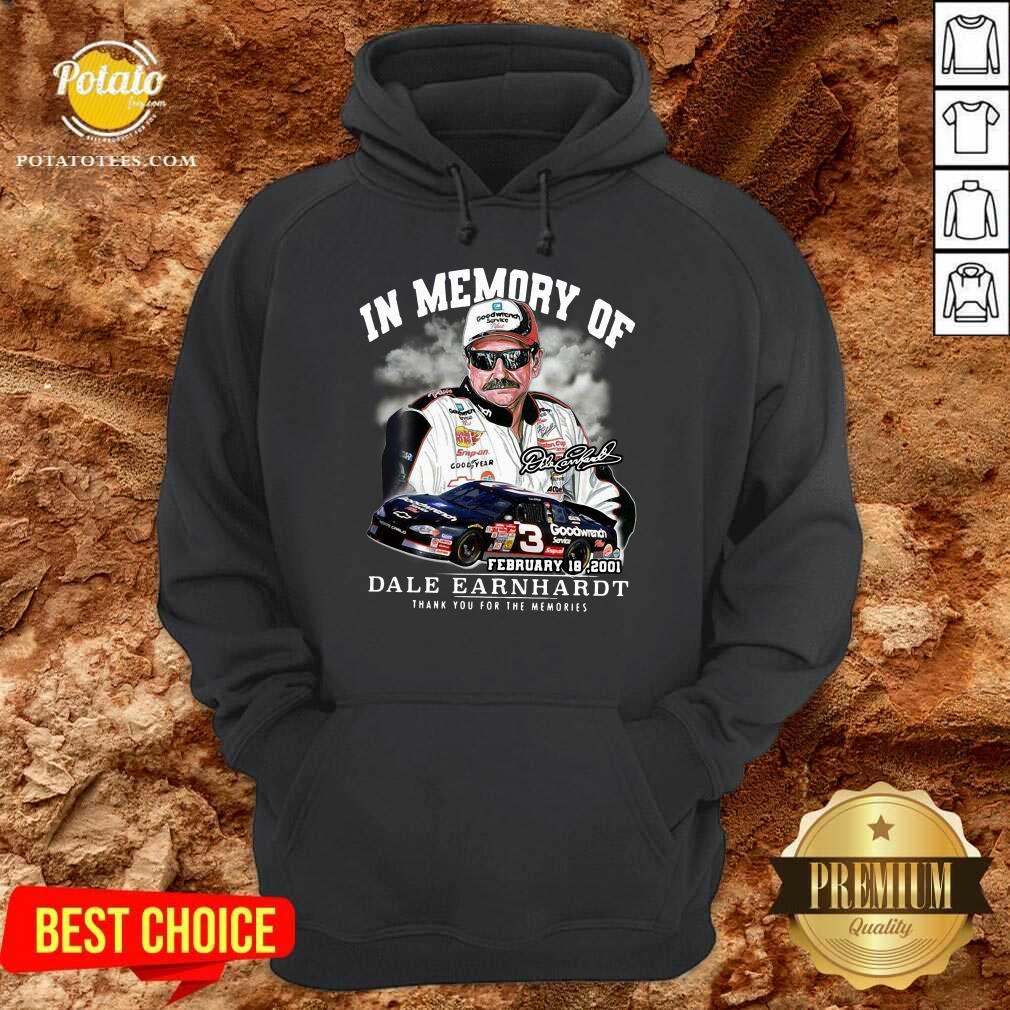 Perfect In Memory Of February 18 2001 Dale Earnhardt Thank You For The Memories Signature Shirt
