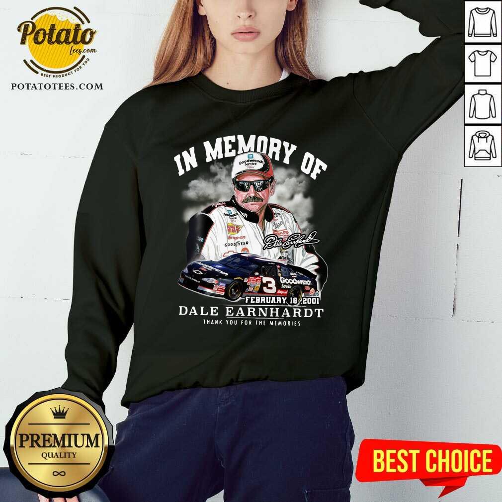 Perfect In Memory Of February 18 2001 Dale Earnhardt Thank You For The Memories Signature Shirt