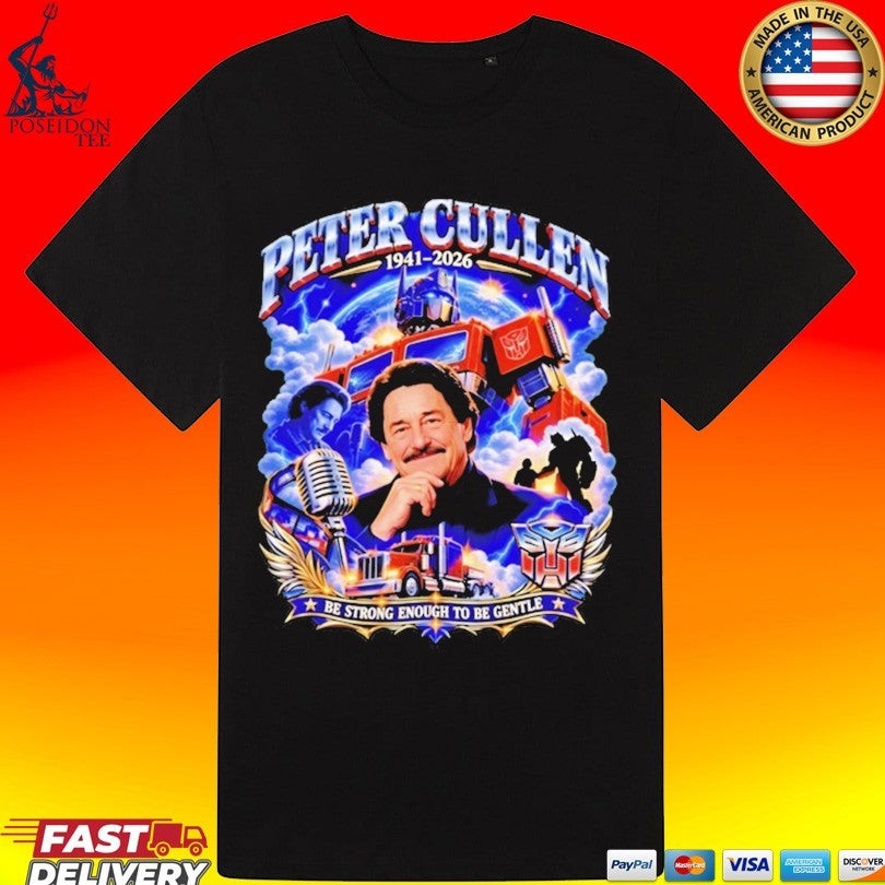 Peter Cullen 1941 Be Strong Enough To Be Gentle T-shirt