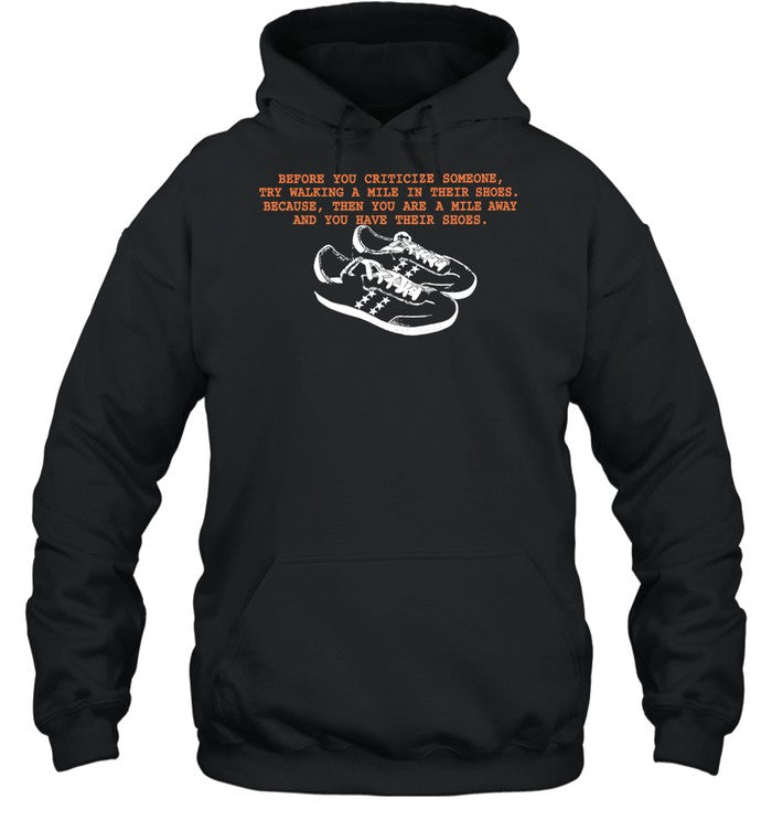 Before You Criticize Someone Try Walking a Mile in Their Shoes Shirt