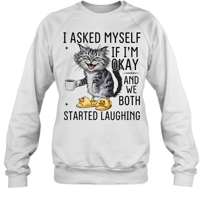 Cat I Asked Myself if I’m okay and we both started laughing Shirt