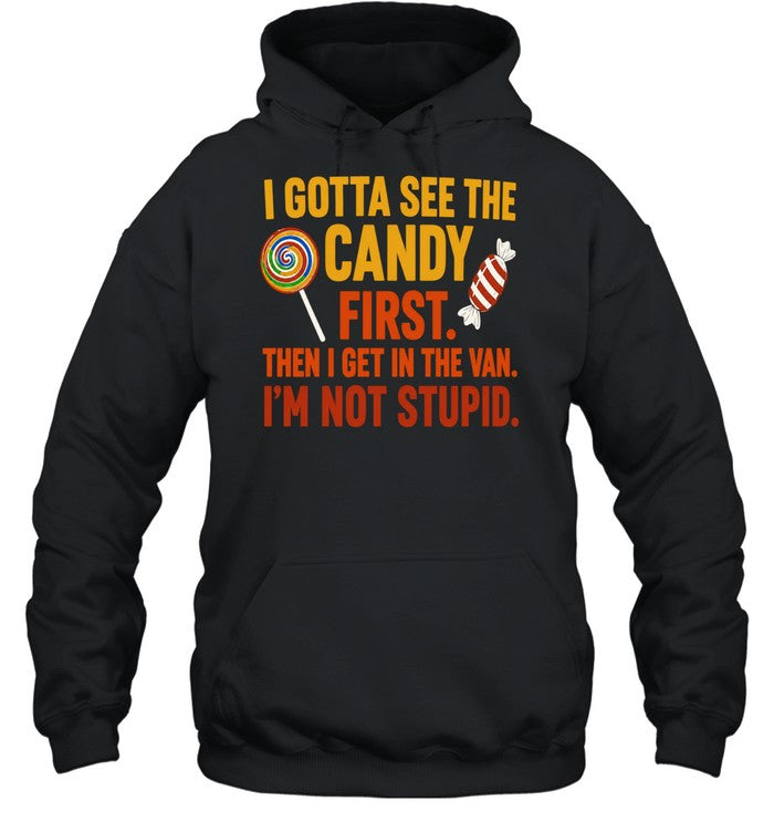 I gotta see the candy first the I get in the van I’m not stupid Shirt