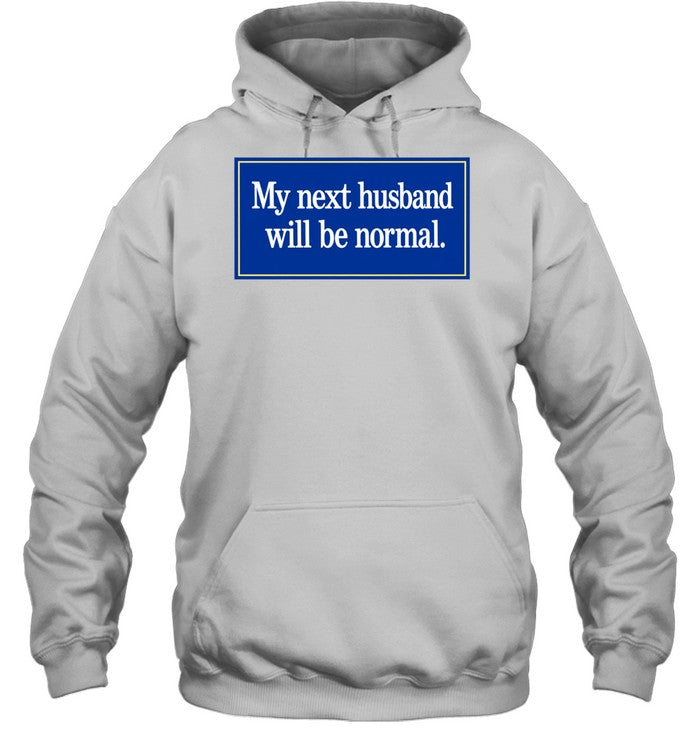 My Next Husband Will Be Normal Shirt