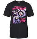 Things are constantly happening and I would like for it to stop raccoon Shirt