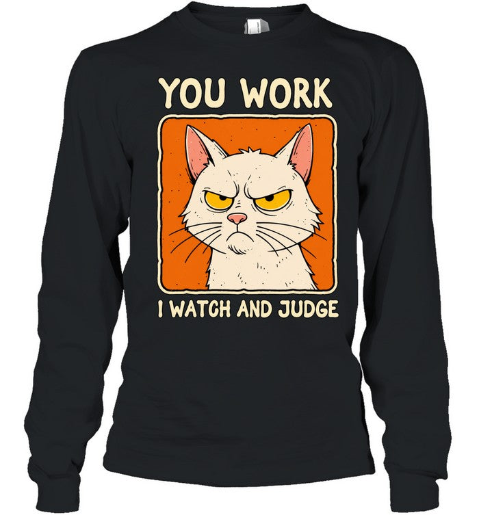 You work I watch and judge grumpy cat Shirt