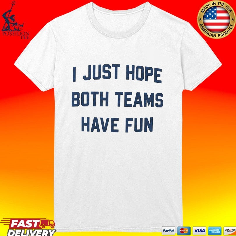 Post Malone I Just Hope Both Teams Have Fun T-shirt