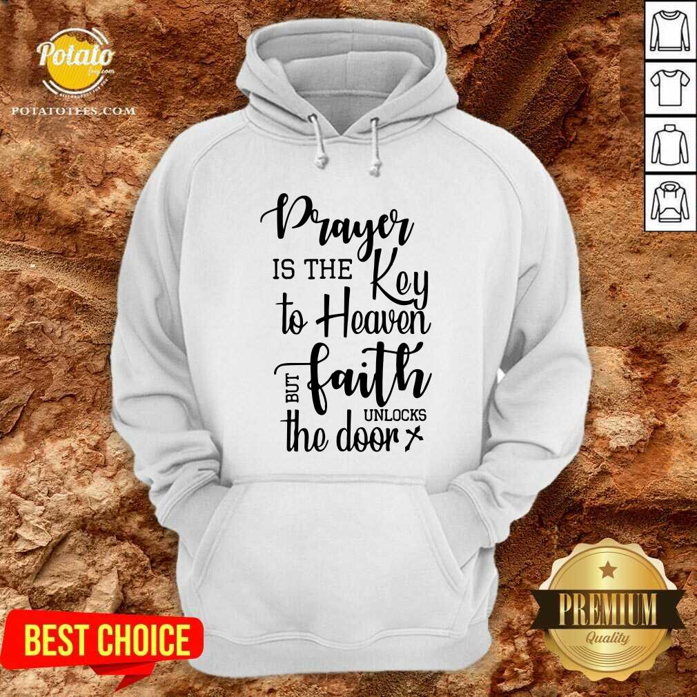 Prayer Is The Key To Heaven But Faith Unlocks The Door Canvas Shirt
