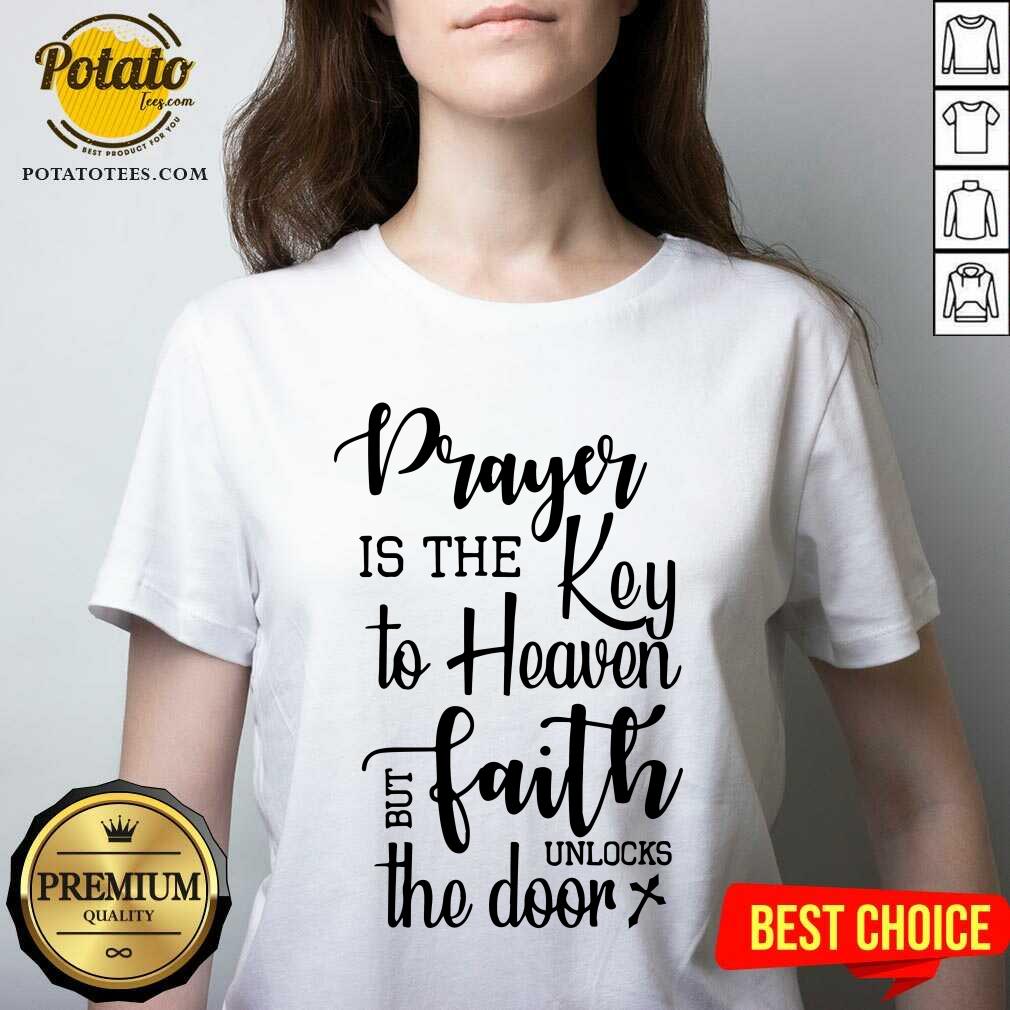 Prayer Is The Key To Heaven But Faith Unlocks The Door Canvas Shirt