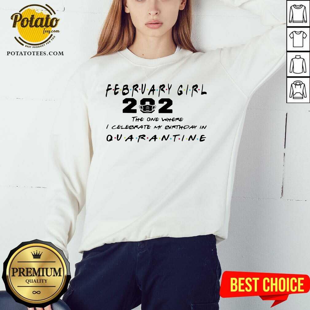 Premium February Girl 2021 The One Where I Celebrate My Birthday In Quarantine Shirt