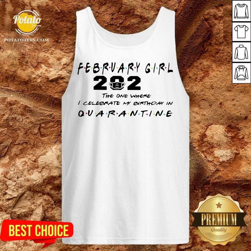 Premium February Girl 2021 The One Where I Celebrate My Birthday In Quarantine Shirt