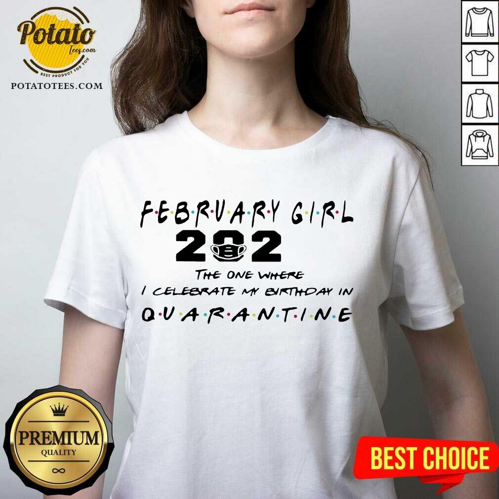 Premium February Girl 2021 The One Where I Celebrate My Birthday In Quarantine Shirt