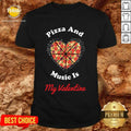 Pretty Pizza And Music Is My Valentine Shirt