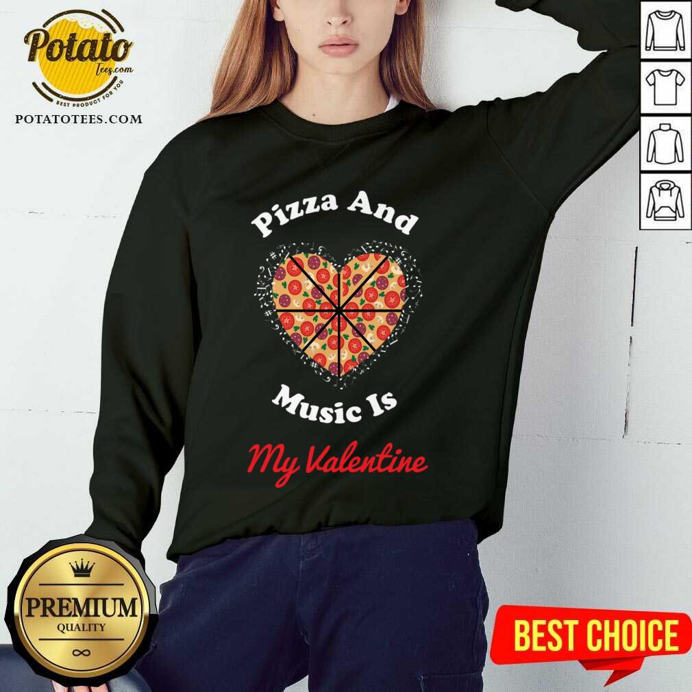 Pretty Pizza And Music Is My Valentine Shirt