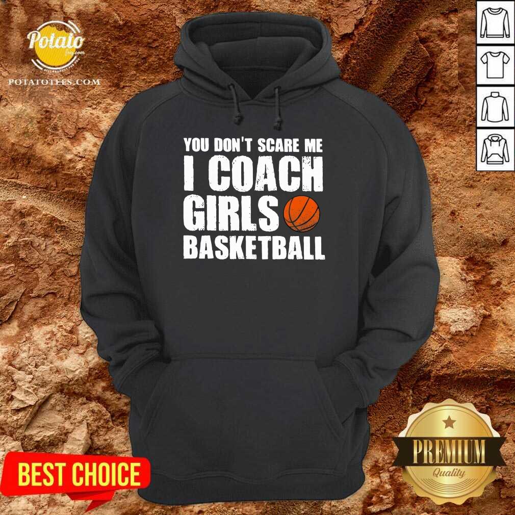 Pretty You Don’t Scare Me I Coach Girls Basketball 2021 Shirt