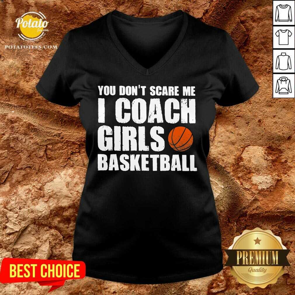 Pretty You Don’t Scare Me I Coach Girls Basketball 2021 Shirt