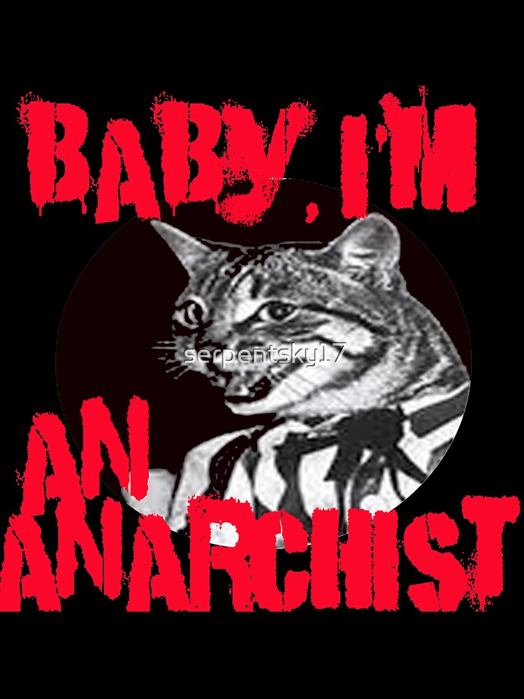 Baby, I'm An Anarchist by SerpentSkyArts