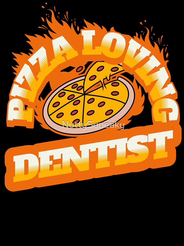 Pizza Loving Dentist by NuttySqueaky