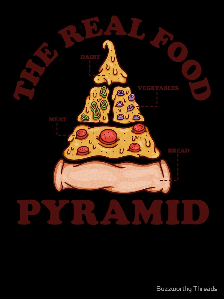 The Real Food Pyramid - Pizza Lover by Buzzworthy Threads