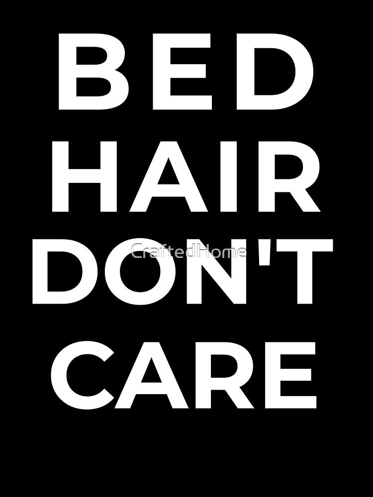 Bed Hair Don’t Care by CraftedHome