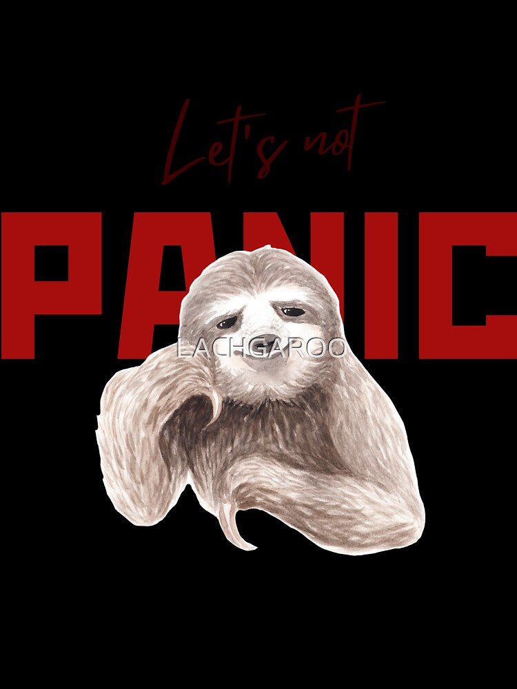 let's not panic Sloth , Sloth lovers laziest people by LACHGAROO