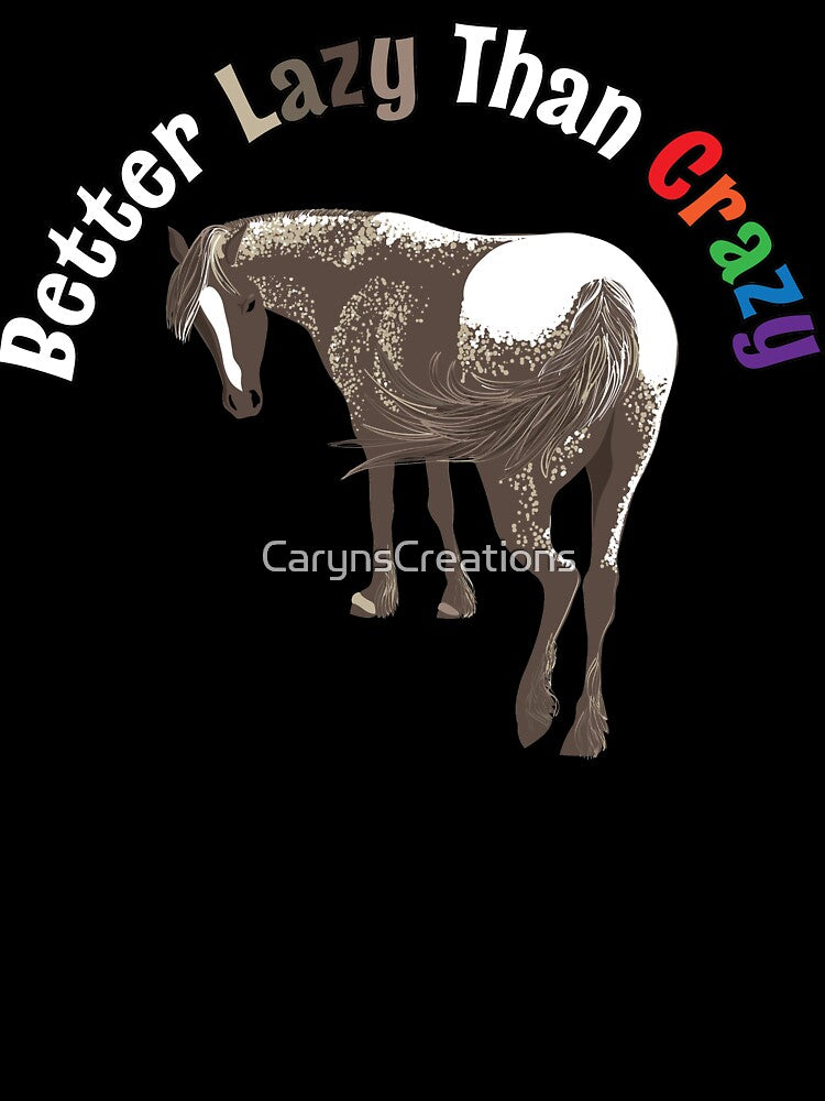 Better Lazy Than Crazy Horse by CarynsCreations