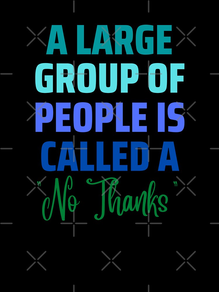 A Large Group of People "No Thanks" by AntiJolly