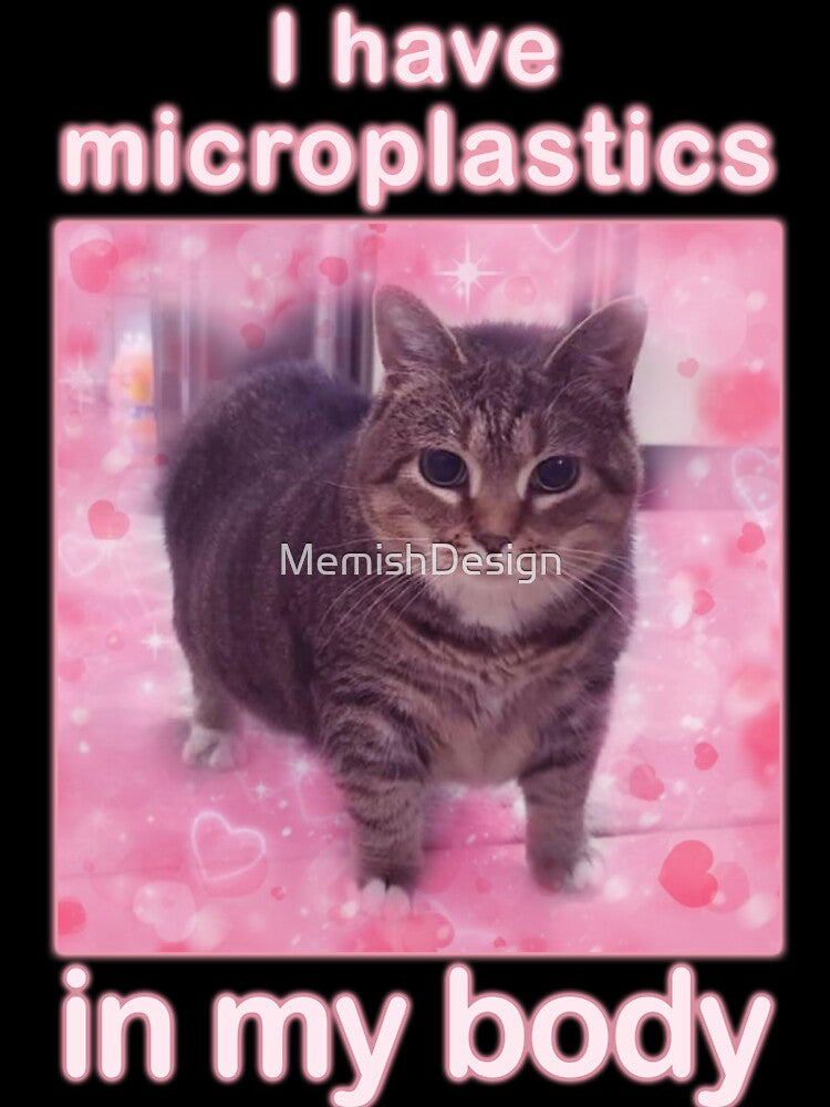 Microplastics in Body Funny Cat Meme Gifts by MemishDesign