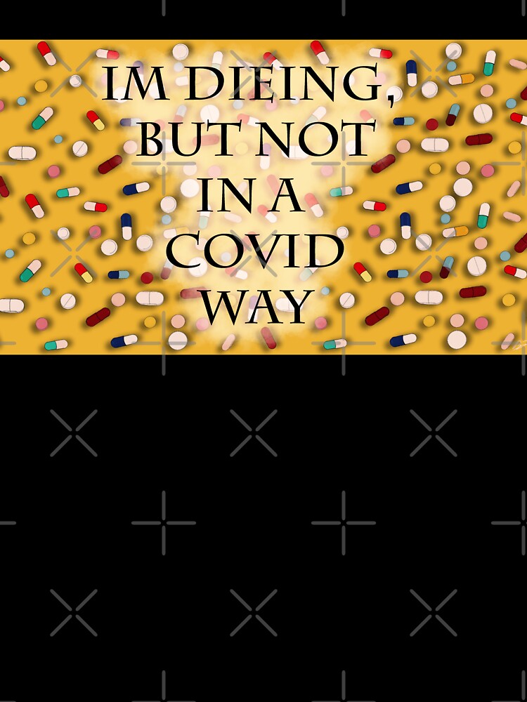 I'm dieing, but not in a covid way by Bunny Loven