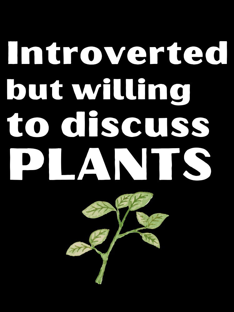Introverted But Willing To Discuss Plants Funny Introvert Tshirt by OldSkullDesigns