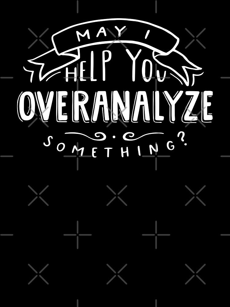May I Help You Overanalyze Something? | Sarcastic Introvert by krimons
