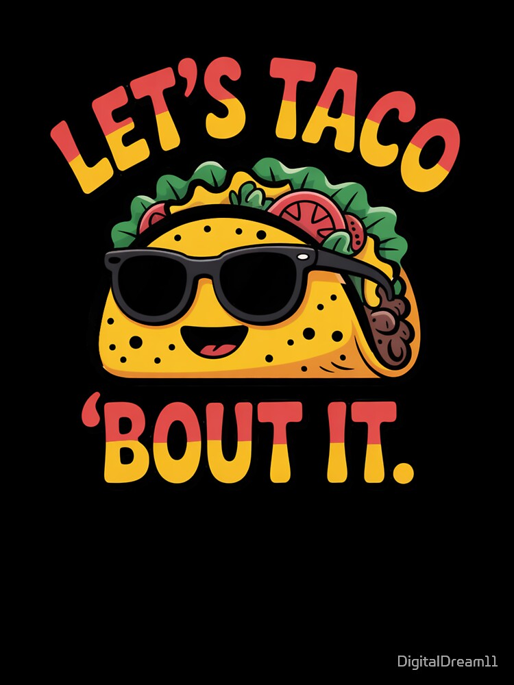 Let’s Taco ‘Bout It – Funny Taco Pun by DigitalDream11
