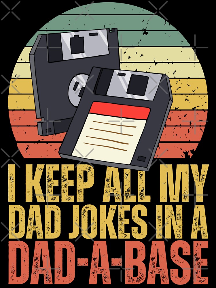 I Keep All My Dad Jokes In A Dad-A-Base - Funny Father's Day by legendaryskins