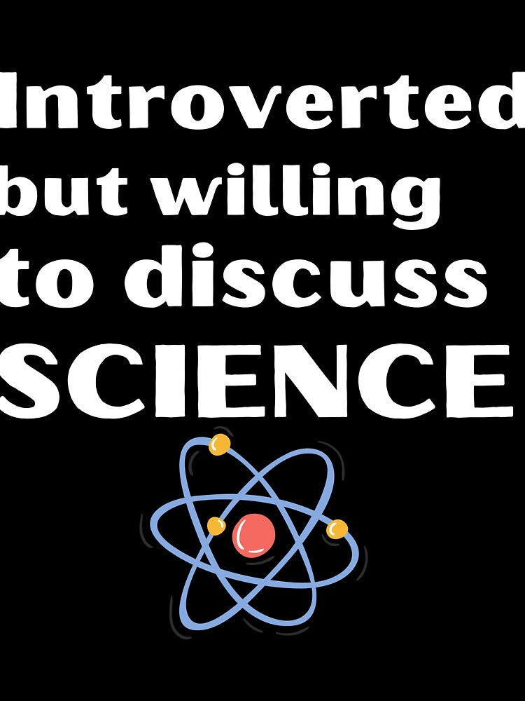 Introverted But Willing To Discuss Science Funny Introvert Tshirt by OldSkullDesigns