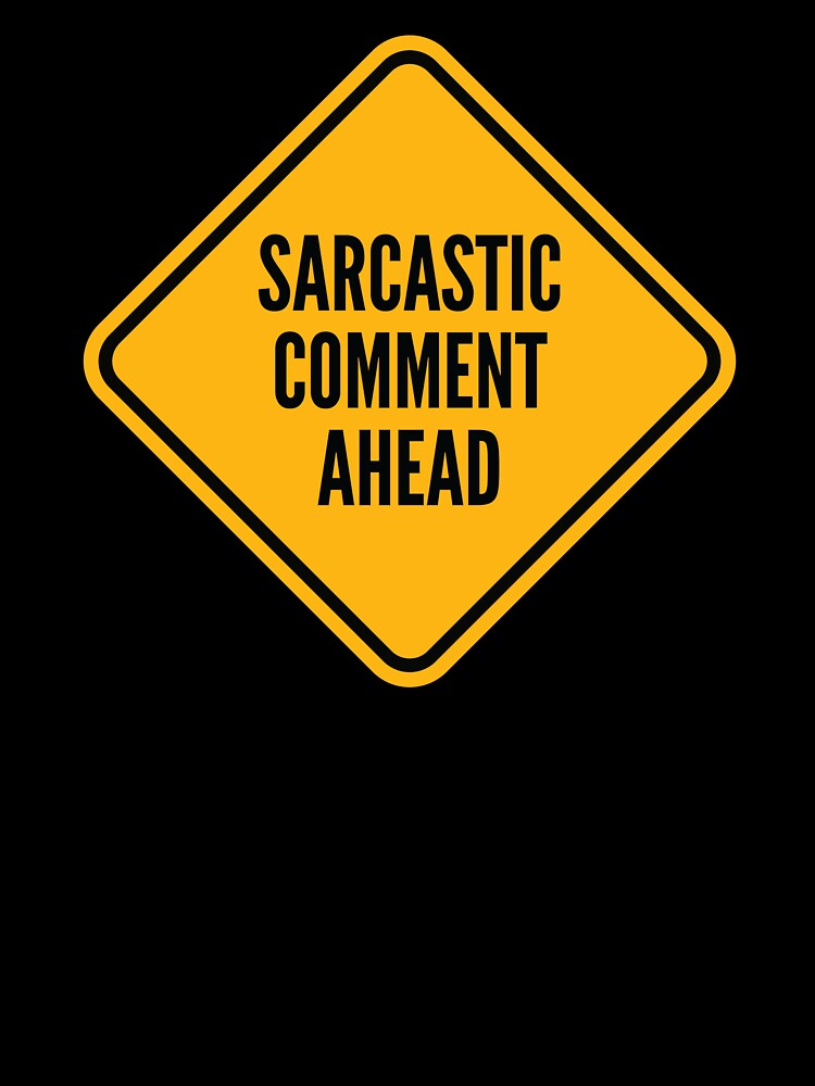 Sarcastic Comment Ahead - Funny Warning Road Sign by Bleak Shirt