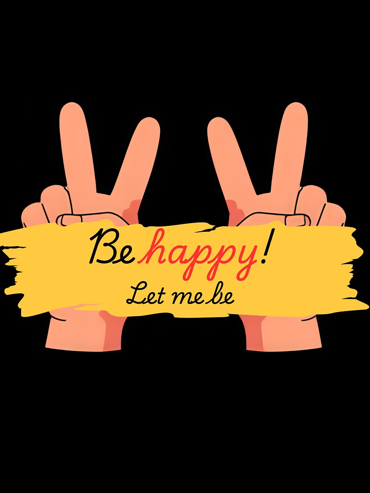 Be Happy and Let Me be by InkIrony