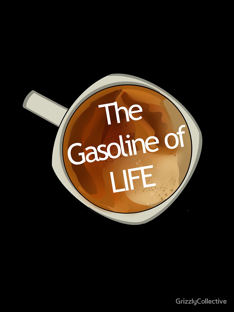 The gasoline of LIFE by GrizzlyCollective