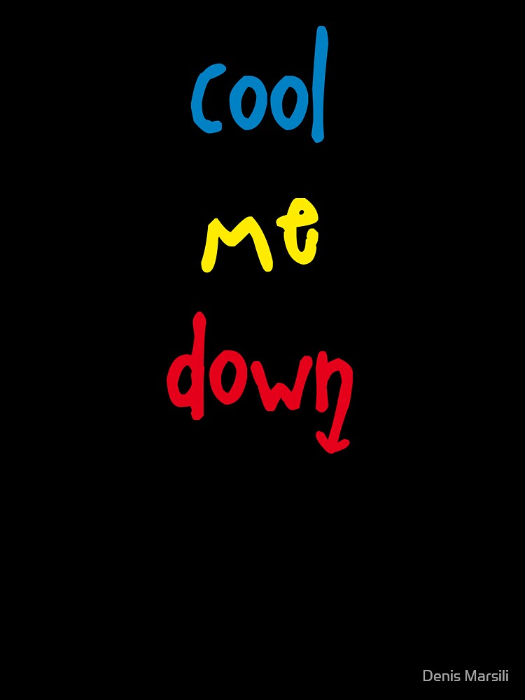 Cool Me Down Funny by Denis Marsili