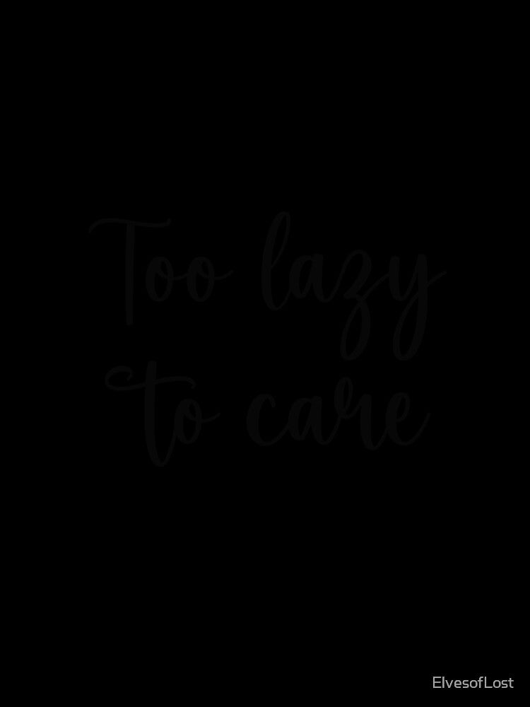 Too lazy to care by ElvesofLost